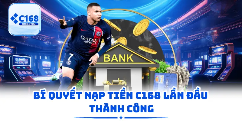 Bí quyết nạp tiền C168 lần đầu thành công
