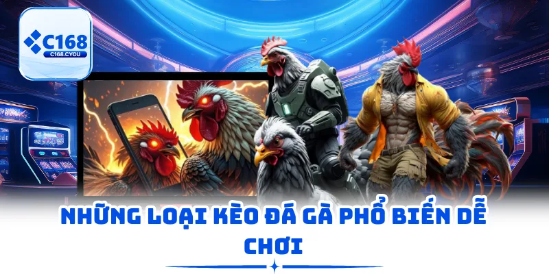 Những loại kèo đá gà phổ biến dễ chơi