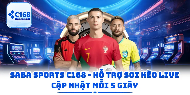Saba Sports C168 - Hỗ Trợ Soi Kèo Live Cập Nhật Mỗi 5 Giây