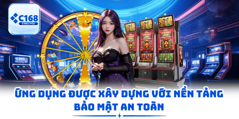 Ứng dụng được xây dựng với nền tảng bảo mật an toàn